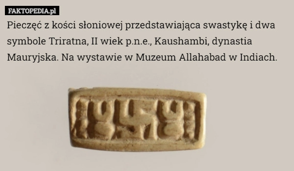 
    
			Pieczęć z kości słoniowej przedstawiająca swastykę i dwa symbole Triratna...					