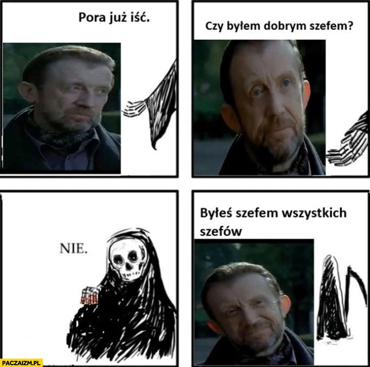 
    Edward Linde-Lubaszenko pora już iść, czy byłem dobrym szefem? Śmierć: nie, byleś szefem wszystkich szefów