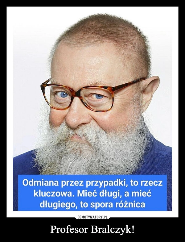 
    Profesor Bralczyk!