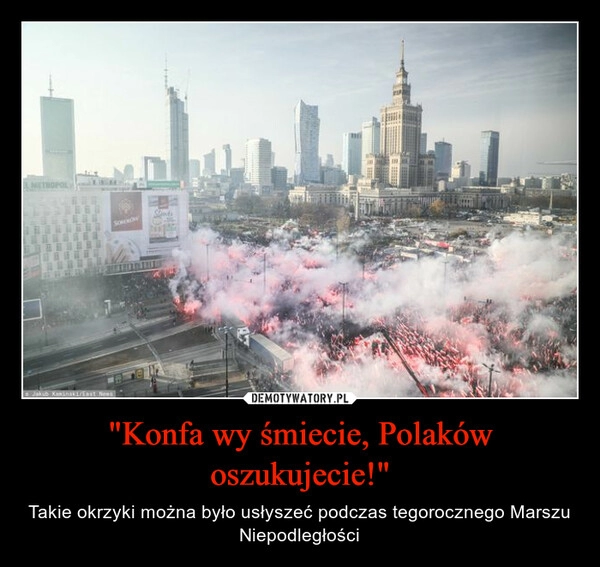 
    "Konfa wy śmiecie, Polaków oszukujecie!"