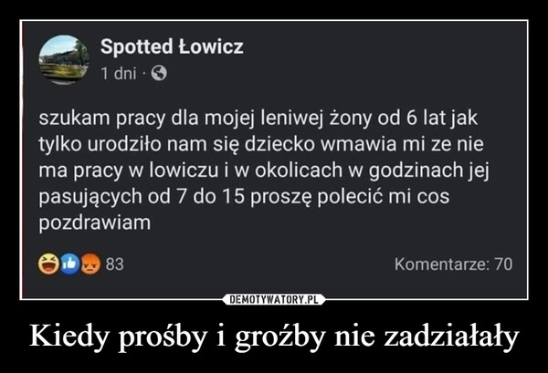 
    Kiedy prośby i groźby nie zadziałały