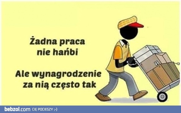 
    Żadna praca nie hańbi!