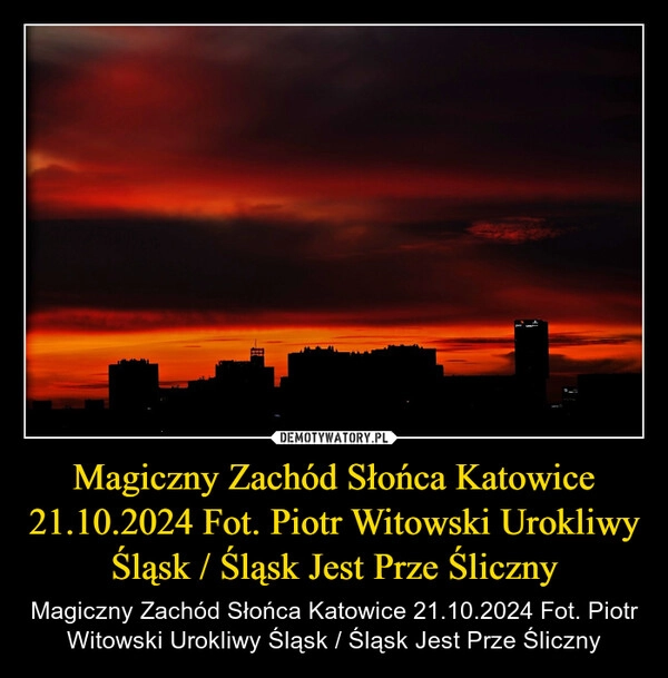 
    Magiczny Zachód Słońca Katowice 21.10.2024 Fot. Piotr Witowski Urokliwy Śląsk / Śląsk Jest Prze Śliczny