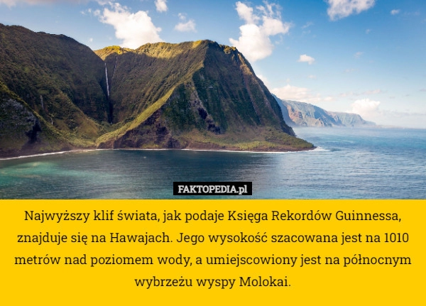 
    Najwyższy klif świata, jak podaje Księga Rekordów Guinnessa, znajduje się