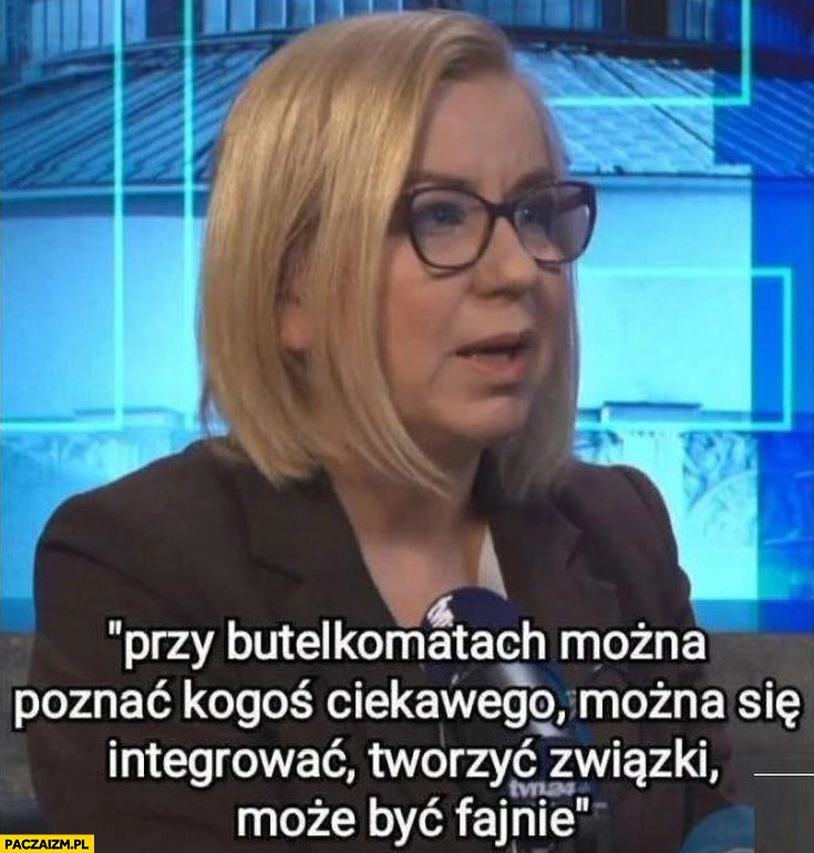 
    Hennig-Kloska: przy butelkomatach można poznać kogoś ciekawego, można się integrować, tworzyć związki, może być fajnie cytat