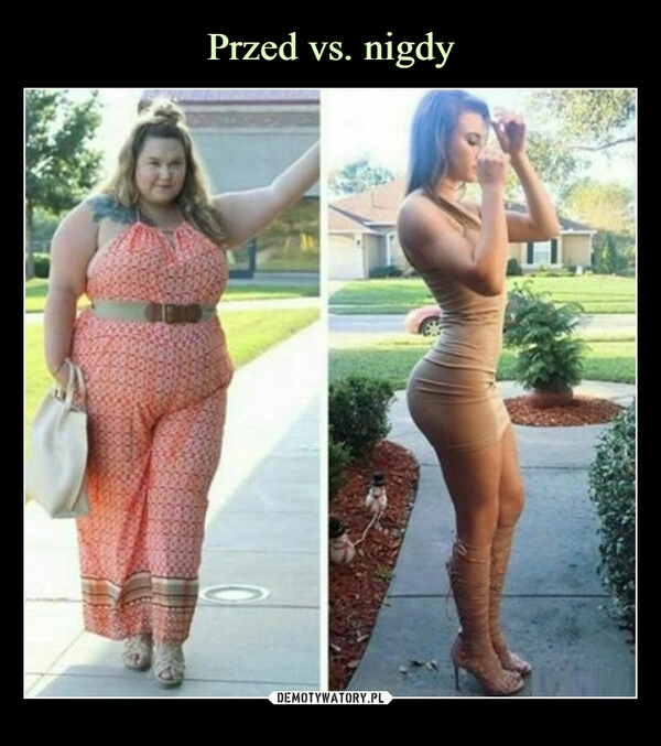 
    Przed vs. nigdy