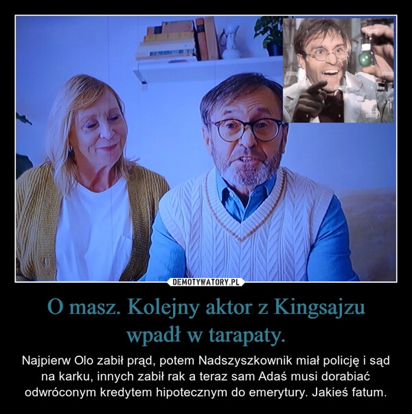 
    O masz. Kolejny aktor z Kingsajzu wpadł w tarapaty.