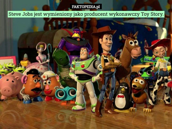 
    Steve Jobs jest wymieniony jako producent wykonawczy Toy Story.