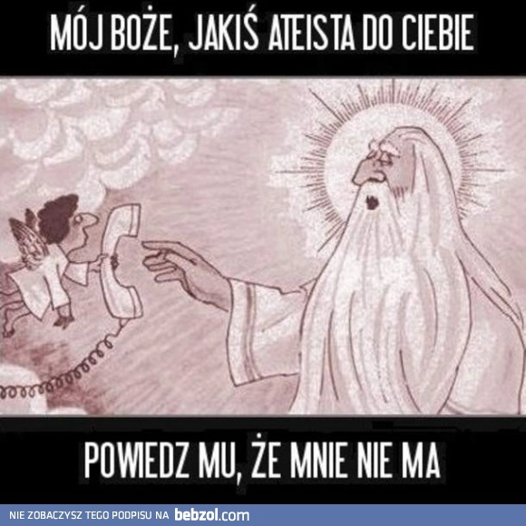 
    Ateista dzwoni do Boga