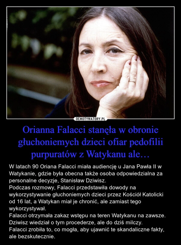 
    Orianna Falacci stanęła w obronie głuchoniemych dzieci ofiar pedofilii purpuratów z Watykanu ale…