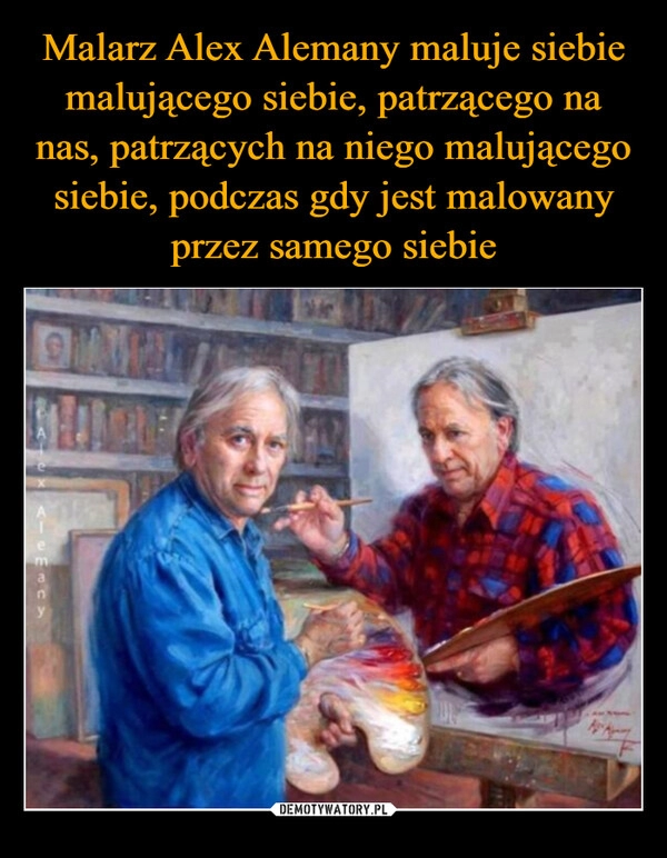 
    Malarz Alex Alemany maluje siebie malującego siebie, patrzącego na nas, patrzących na niego malującego siebie, podczas gdy jest malowany przez samego siebie