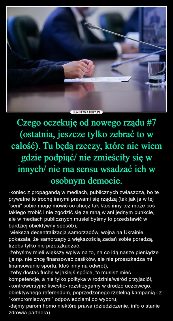 
    Czego oczekuję od nowego rządu #7 (ostatnia, jeszcze tylko zebrać to w całość). Tu będą rzeczy, które nie wiem gdzie podpiąć/ nie zmieściły się w innych/ nie ma sensu wsadzać ich w osobnym democie.