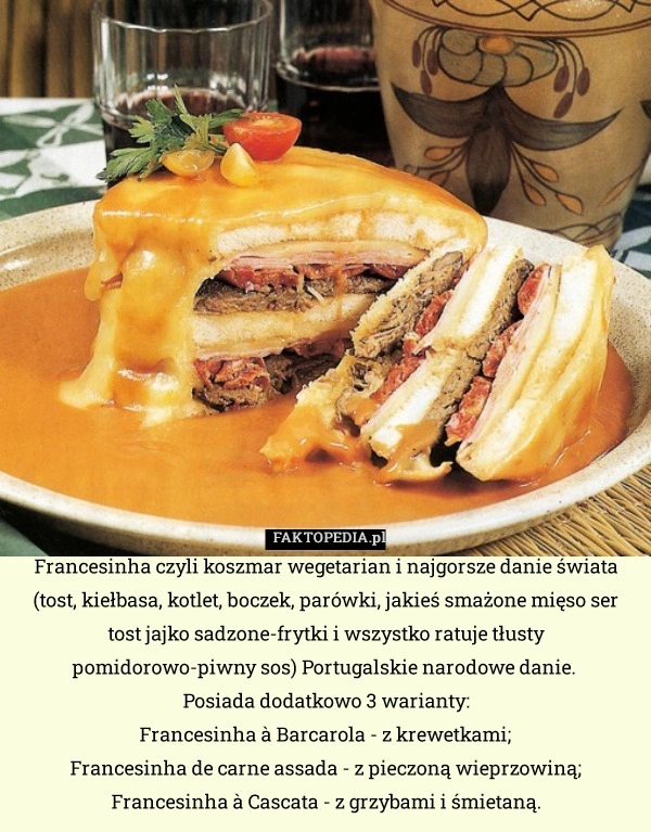 
    Francesinha czyli koszmar wegetarian i najgorsze danie świata (tost, kiełbasa,