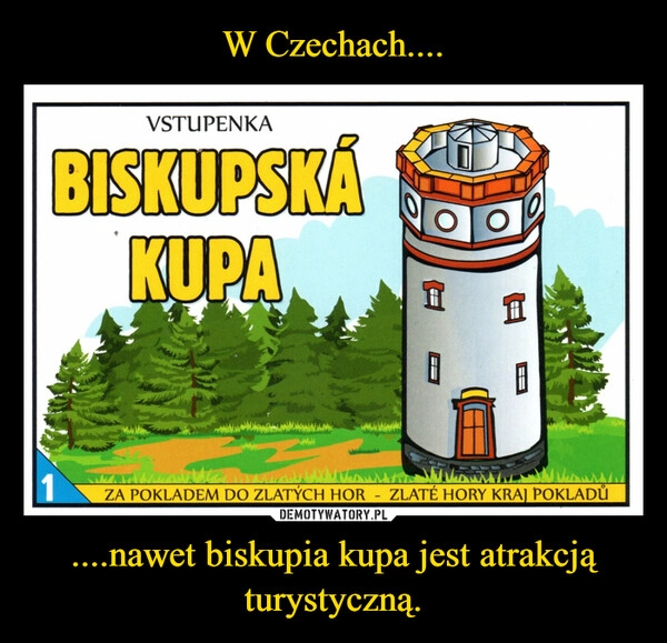 
    W Czechach.... ....nawet biskupia kupa jest atrakcją turystyczną. 