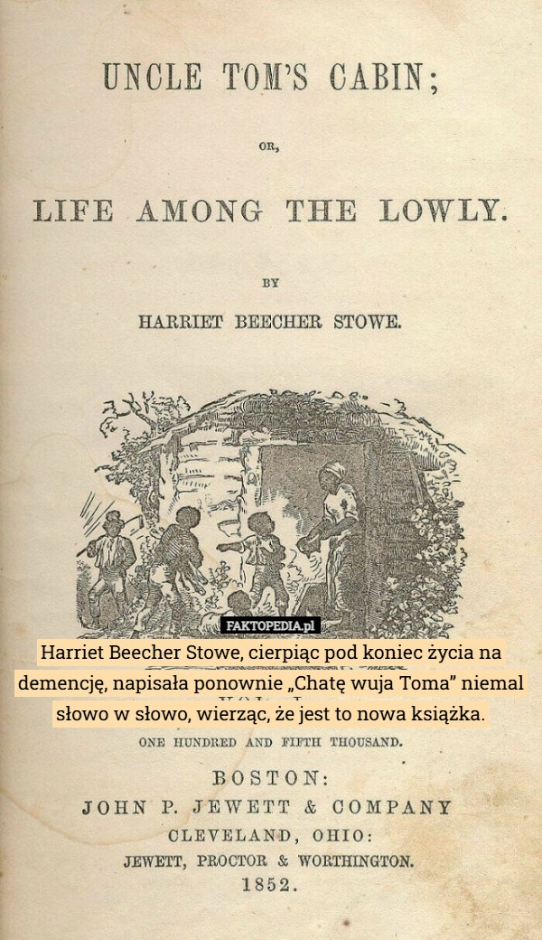 
    Harriet Beecher Stowe, cierpiąc pod koniec życia na demencję, napisała ponownie