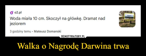 
    Walka o Nagrodę Darwina trwa