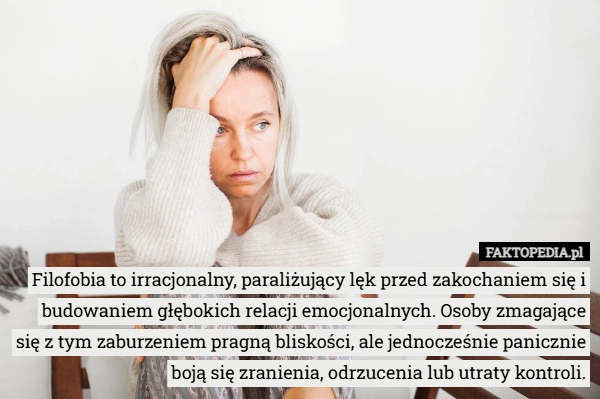 
    Filofobia to irracjonalny, paraliżujący lęk przed zakochaniem się i budowaniem