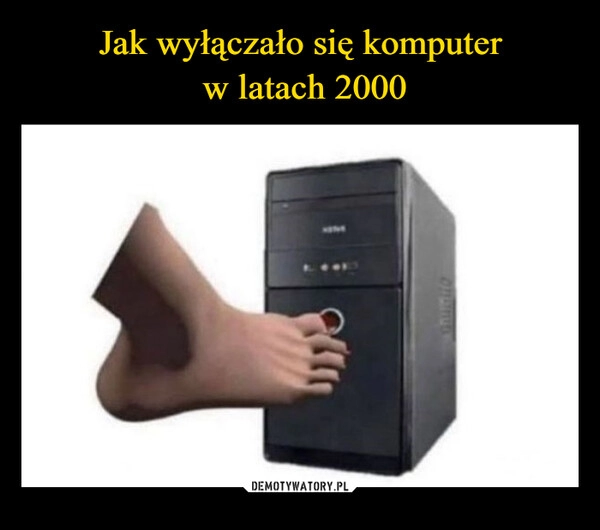 
    Jak wyłączało się komputer
 w latach 2000