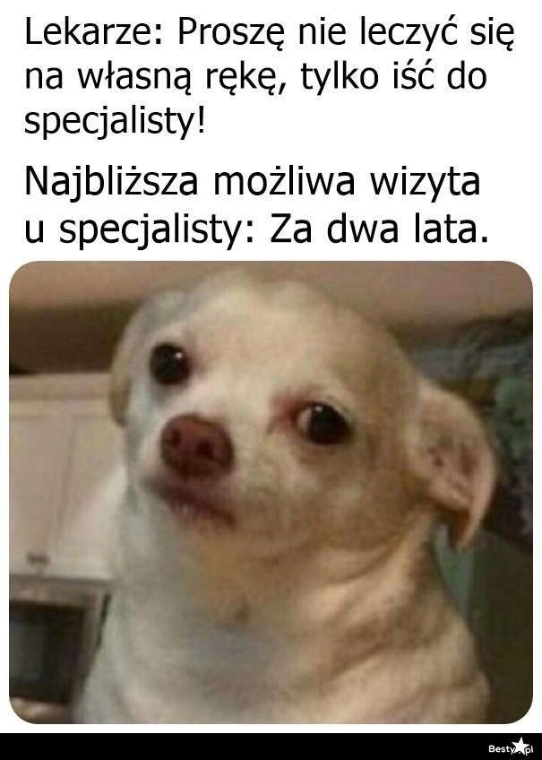 
    Chyba że pójdziesz prywatnie 