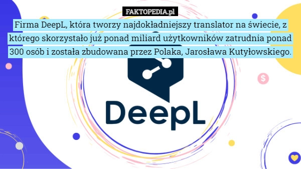 
    Firma DeepL, która tworzy najdokładniejszy translator na świecie, z którego