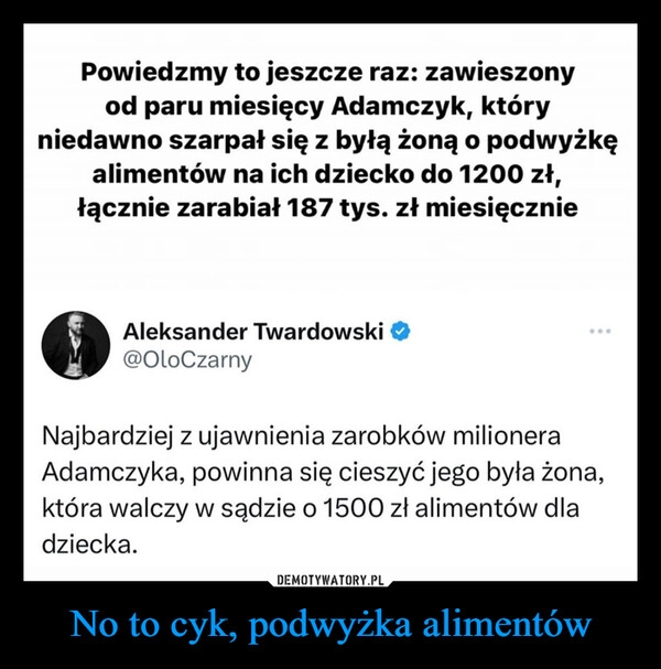 
    No to cyk, podwyżka alimentów