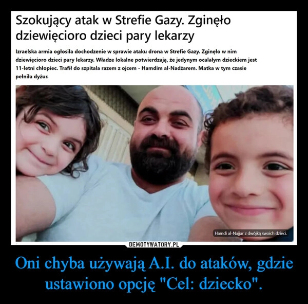 
    Oni chyba używają A.I. do ataków, gdzie ustawiono opcję "Cel: dziecko".
