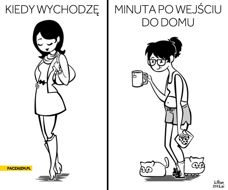 
    Kiedy wychodzę, minuta po wejściu do domu