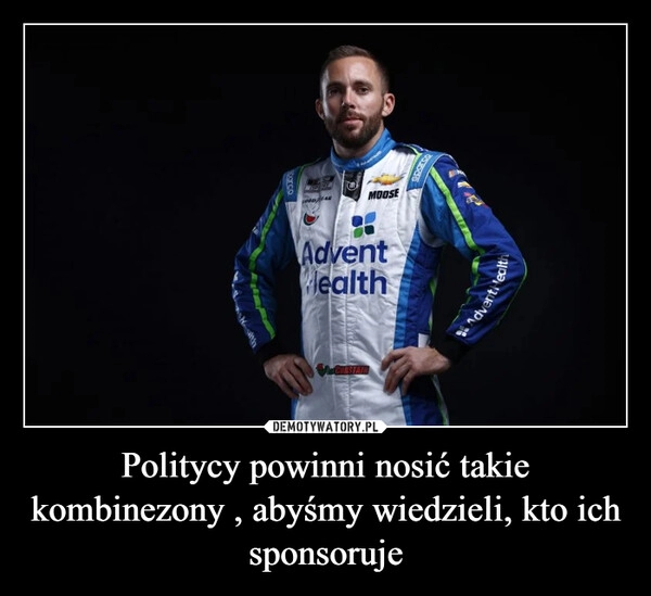 
    Politycy powinni nosić takie kombinezony , abyśmy wiedzieli, kto ich sponsoruje