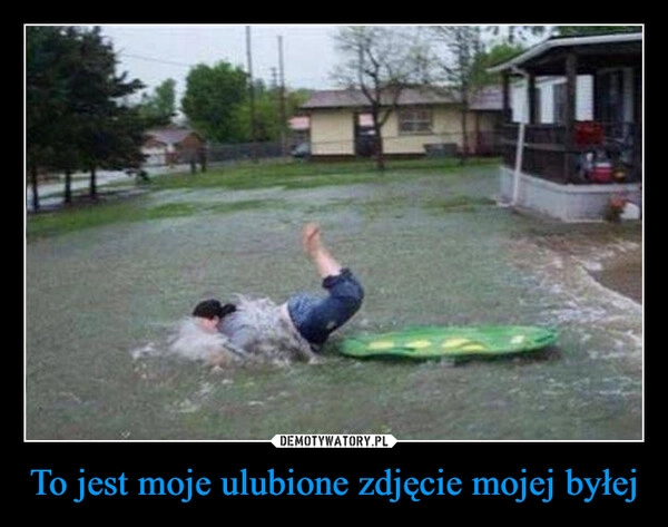 
    To jest moje ulubione zdjęcie mojej byłej