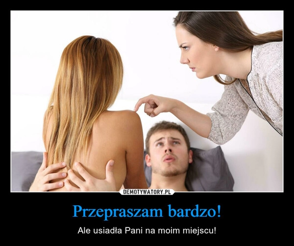 
    Przepraszam bardzo! 