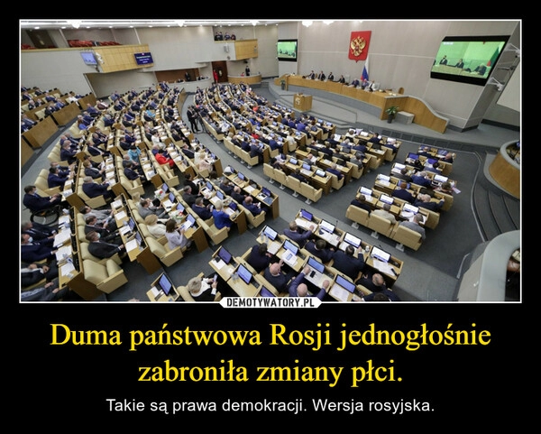 
    Duma państwowa Rosji jednogłośnie zabroniła zmiany płci.