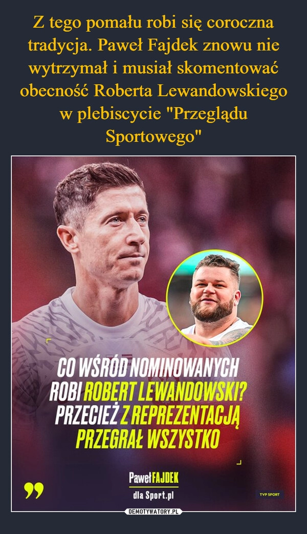 
    Z tego pomału robi się coroczna tradycja. Paweł Fajdek znowu nie wytrzymał i musiał skomentować obecność Roberta Lewandowskiego w plebiscycie "Przeglądu Sportowego"