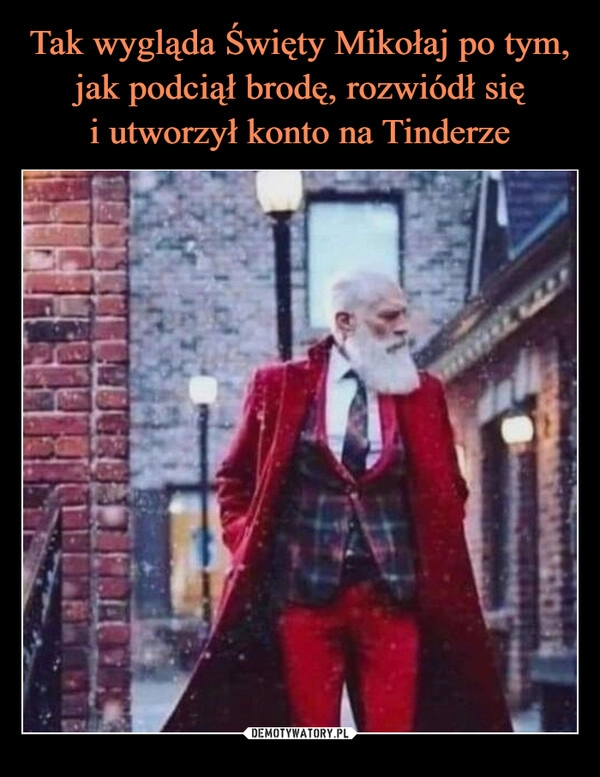 
    
Tak wygląda Święty Mikołaj po tym, jak podciął brodę, rozwiódł się
i utworzył konto na Tinderze 