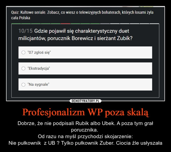 
    Profesjonalizm WP poza skalą