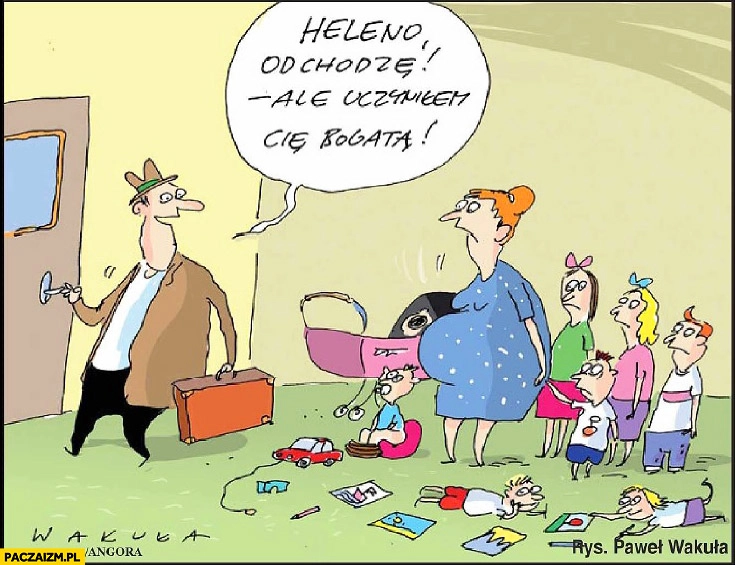 
    Heleno odchodzę ale uczyniłem Cie bogatą dzieci