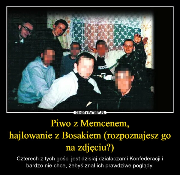 
    Piwo z Memcenem,
hajlowanie z Bosakiem (rozpoznajesz go na zdjęciu?)