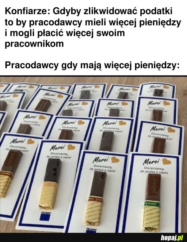 
    Przez te czekoladki to pewnie aż inflacja podskoczyła. Rozdawnictwo.