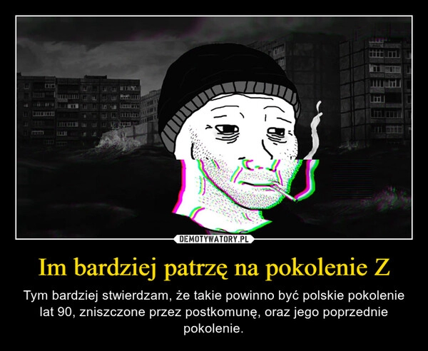 
    Im bardziej patrzę na pokolenie Z