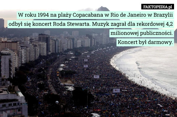 
    W roku 1994 na plaży Copacabana w Rio de Janeiro w Brazylii odbył się koncert