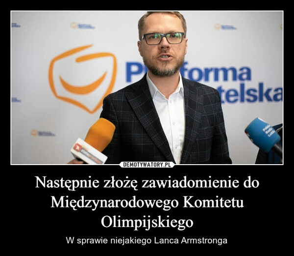 
    Następnie złożę zawiadomienie do Międzynarodowego Komitetu Olimpijskiego 