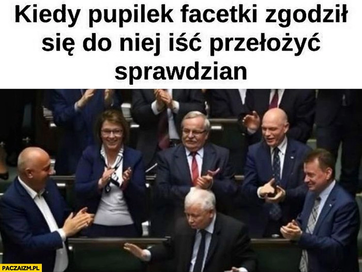 
    Kaczyński kiedy pupilek facetki zgodził się iść do niej przełożyć sprawdzian