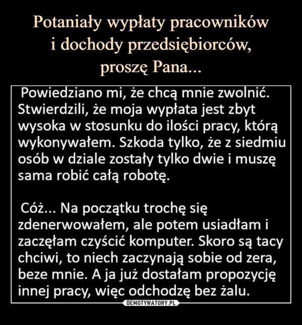 
    Potaniały wypłaty pracowników
i dochody przedsiębiorców,
proszę Pana...