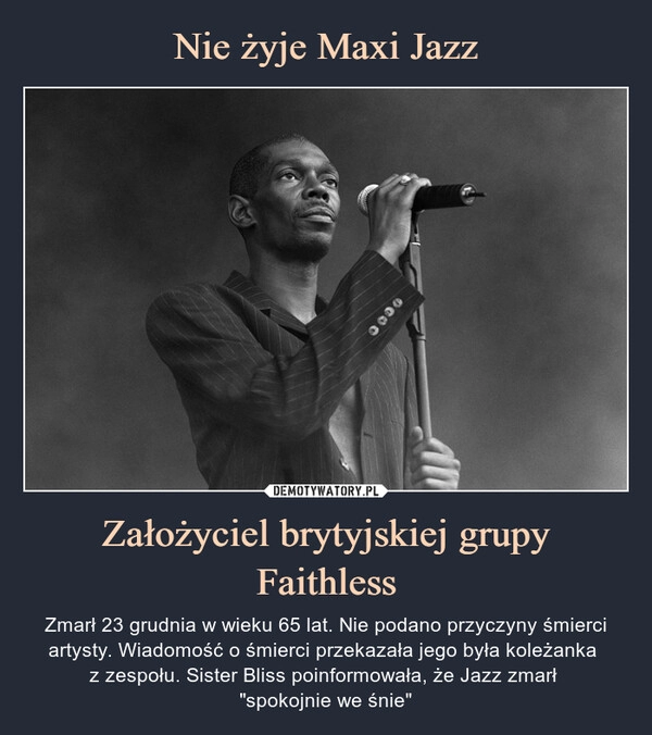 
    
Nie żyje Maxi Jazz Założyciel brytyjskiej grupy Faithless 