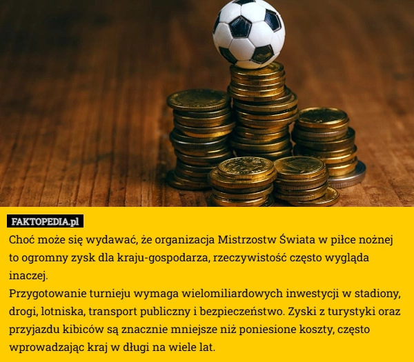 
    Choć może się wydawać, że organizacja Mistrzostw Świata w piłce nożnej to