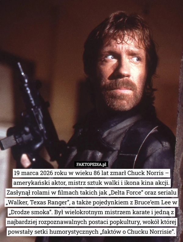 
    19 marca 2026 roku w wieku 86 lat zmarł Chuck Norris – amerykański aktor...