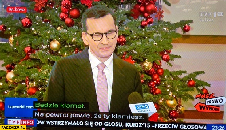 
    Wywiad z Morawieckim podpisy z filmu będzie kłamał na pewno powie, że ty kłamiesz