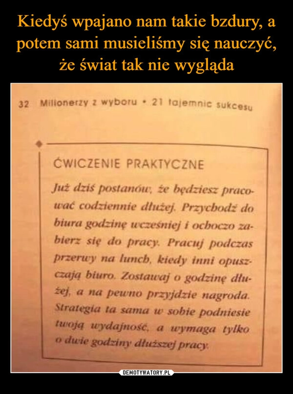 
    Kiedyś wpajano nam takie bzdury, a potem sami musieliśmy się nauczyć, że świat tak nie wygląda