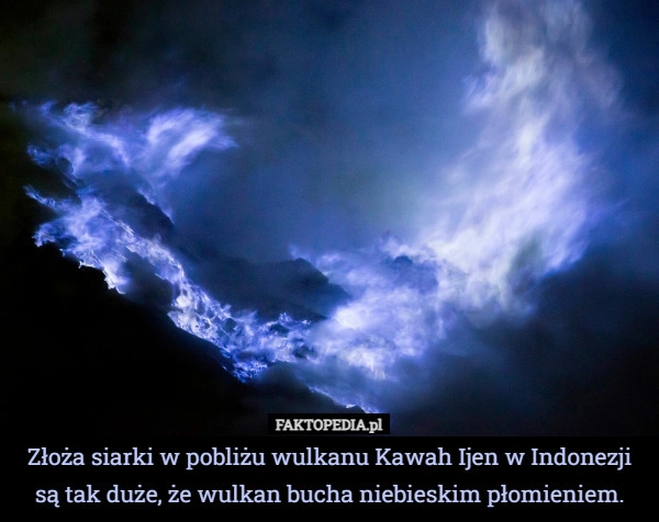 
    Złoża siarki w pobliżu wulkanu Kawah Ijen w Indonezji są tak duże, że wulkan