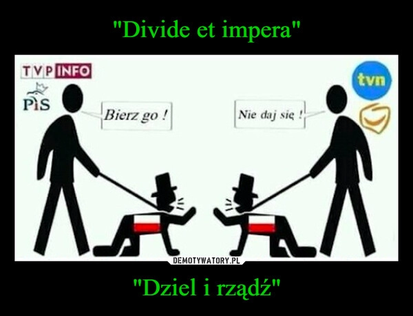 
    "Divide et impera" "Dziel i rządź"