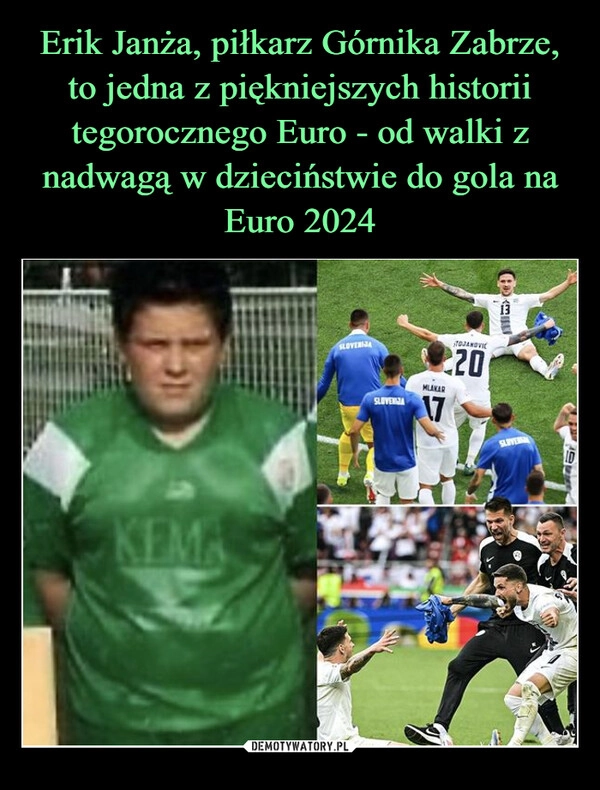 
    Erik Janża, piłkarz Górnika Zabrze, to jedna z piękniejszych historii tegorocznego Euro - od walki z nadwagą w dzieciństwie do gola na Euro 2024